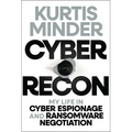 Cyber Recon: My Life in Cyber Espionage and Ransomware Negotiation