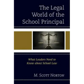 The Legal World of the School Principal: What Leaders Need to Know about School Law