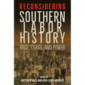 Reconsidering Southern Labor History: Race, Class, and Power
