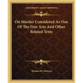 On Murder Considered as One of the Fine Arts and Other Related Texts