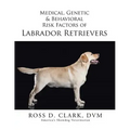 Medical, Genetic & Behavioral Risk Factors of Labrador Retrievers