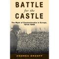 Battle for the Castle: The Myth of Czechoslovakia in Europe, 1914-1948