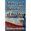 Statics and Dynamics of the Ship: Theory of Buoyancy, Stability and Launching