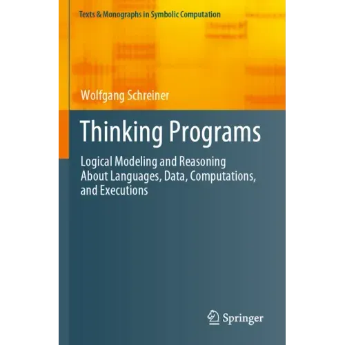 Thinking Programs: Logical Modeling and Reasoning about Languages, Data, Computations, and Executions
