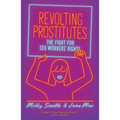 Revolting Prostitutes: The Fight for Sex Workers' Rights
