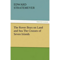 The Rover Boys on Land and Sea the Crusoes of Seven Islands