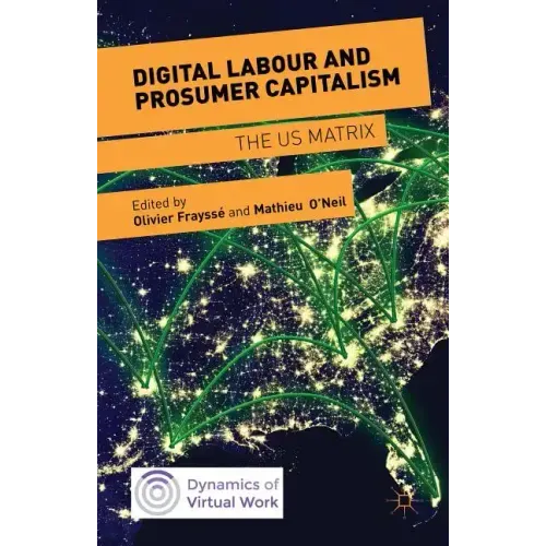 Digital Labour and Prosumer Capitalism: The Us Matrix