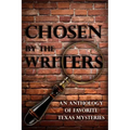 Chosen by the Writers: An Anthology of Favorite Texas Mysteries