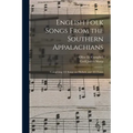 English Folk Songs From the Southern Appalachians: Comprising 122 Songs and Ballads, and 323 Tunes