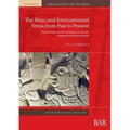 The Maya and Environmental Stress from Past to Present: Human response and adaptation to climate change in the Maya lowlands