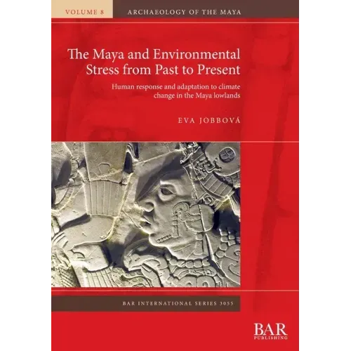 The Maya and Environmental Stress from Past to Present: Human response and adaptation to climate change in the Maya lowlands
