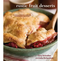 Rustic Fruit Desserts: Crumbles, Buckles, Cobblers, Pandowdies, and More [A Cookbook]