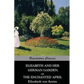 Elizabeth And Her German Garden, and The Enchanted April