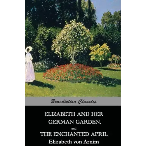 Elizabeth And Her German Garden, and The Enchanted April