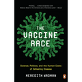 The Vaccine Race: Science, Politics, and the Human Costs of Defeating Disease