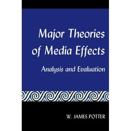 Major Theories of Media Effects: Analysis and Evaluation
