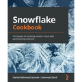 Snowflake Cookbook: Techniques for building modern cloud data warehousing solutions