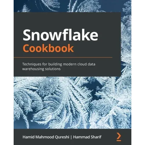 Snowflake Cookbook: Techniques for building modern cloud data warehousing solutions