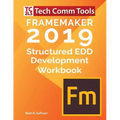 FrameMaker Structured EDD Development Workbook (2019 Edition): Updated for FrameMaker 2019 Release