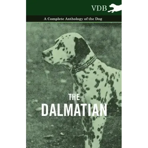 The Dalmatian - A Complete Anthology of the Dog -