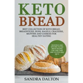 Keto Bread: Delicious and Kitchen-Tested Bread Recipes for Low-Carb and Gluten-Free Diets. Best Collection of Keto Bread, Breadsti