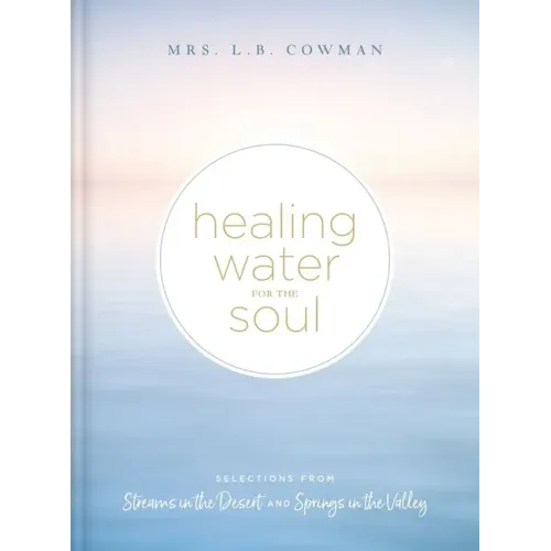 Healing Water for the Soul: Selections from Streams in the Desert and Springs in the Valley (a 365-Day Devotional)