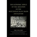The Economic Aspect of the Abolition of the West Indian Slave Trade and Slavery