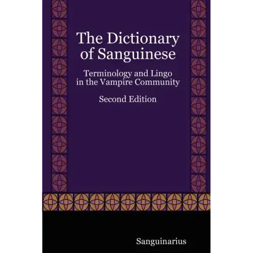 The Dictionary of Sanguinese: Terminology and Lingo in the Vampire Community, Second Edition