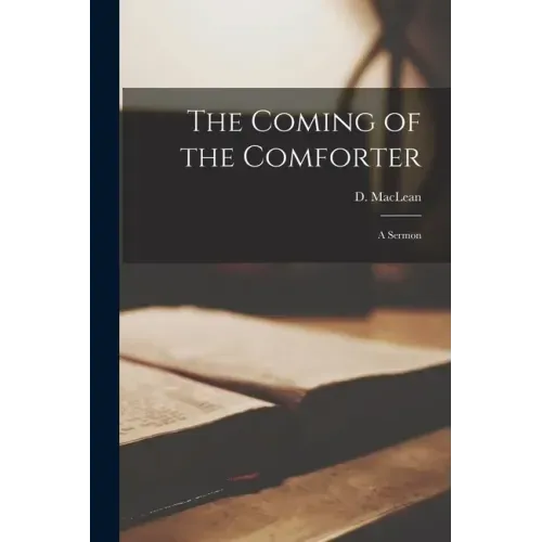 The Coming of the Comforter [microform]: a Sermon