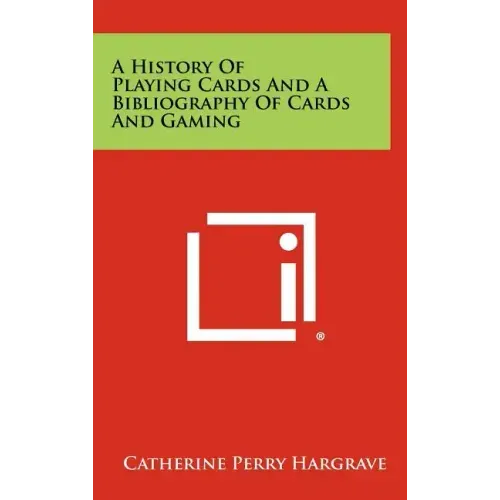 A History Of Playing Cards And A Bibliography Of Cards And Gaming