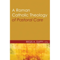 A Roman Catholic Theology of Pastoral Care