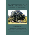 Bogey Neck Road: The Roots Are Still Growing: A fourth generation descendant compiles the History of African American Families in a Rur