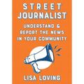 Street Journalist: Understand and Report the News in Your Community: Understand and Report the News in Your Community
