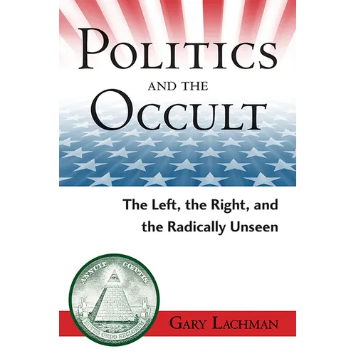 Politics and the Occult: The Left, the Right, and the Radically Unseen