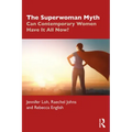 The Superwoman Myth: Can Contemporary Women Have It All Now?
