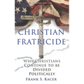 Christian Fratricide: Why Christians Continue to be Divided Politically