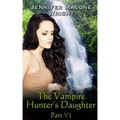 The Vampire Hunter's Daughter: Part VI: Arcadia Falls