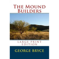 The Mound Builders - Large Print Edition