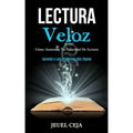 Lectura Veloz: Cómo aumentar tu velocidad de lectura (Aprende a leer y entender más rápido)