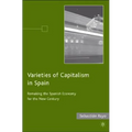 Varieties of Capitalism in Spain: Remaking the Spanish Economy for the New Century