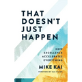 That Doesn't Just Happen: How Excellence Accelerates Everything