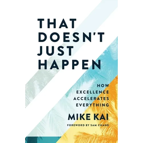 That Doesn't Just Happen: How Excellence Accelerates Everything