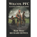 Wilcox PFC: Rayzor Zombie War Series Book Three: Rayzor Zombie War Series