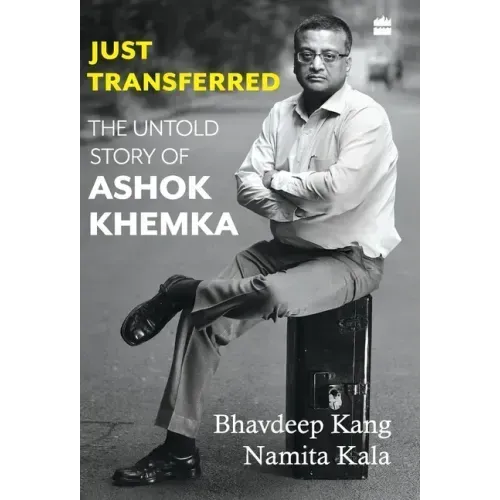 Just Transferred: The Untold Story of Ashok Khemka