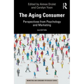The Aging Consumer: Perspectives from Psychology and Marketing