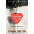Where the Lost Dogs Go: A Story of Love, Search, and the Power of Reunion