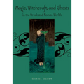 Magic, Witchcraft and Ghosts in the Greek and Roman Worlds: A Sourcebook