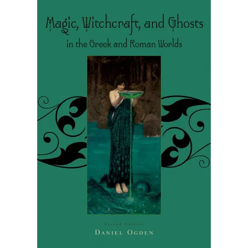Magic, Witchcraft and Ghosts in the Greek and Roman Worlds: A Sourcebook