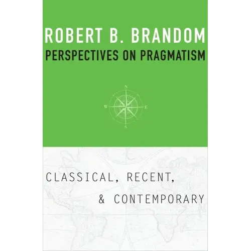 Perspectives on Pragmatism: Classical, Recent, and Contemporary
