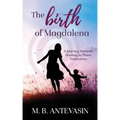 The Birth of Magdalena